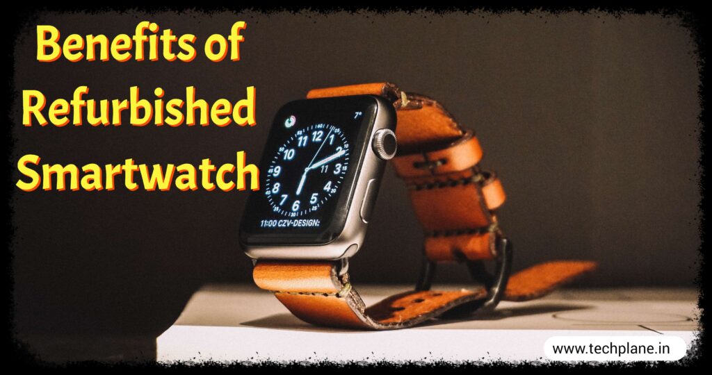 Benefits of Refurbished smartwatch