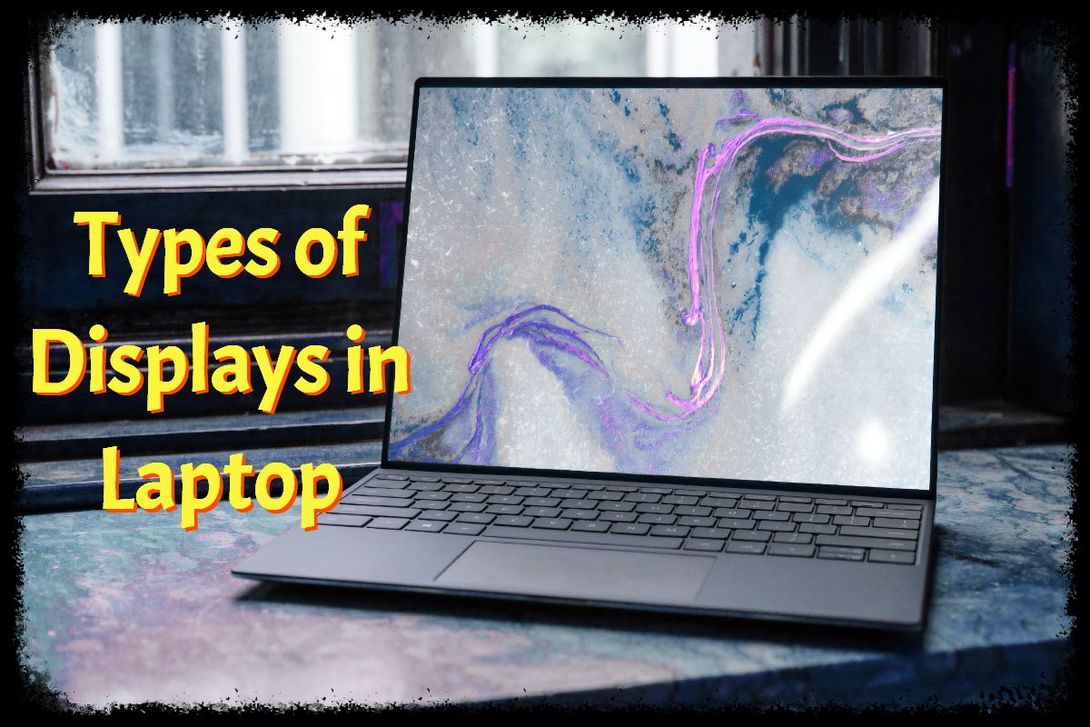 Types Of laptop Displays 