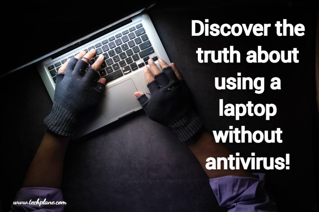 Is it safe to use laptop without antivirus?