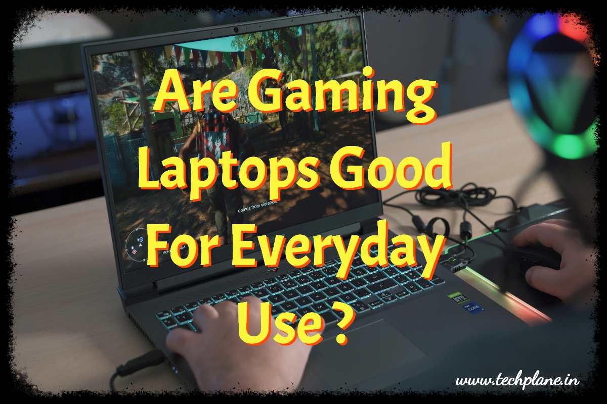 Are Gaming Laptops Good For Everyday Use?