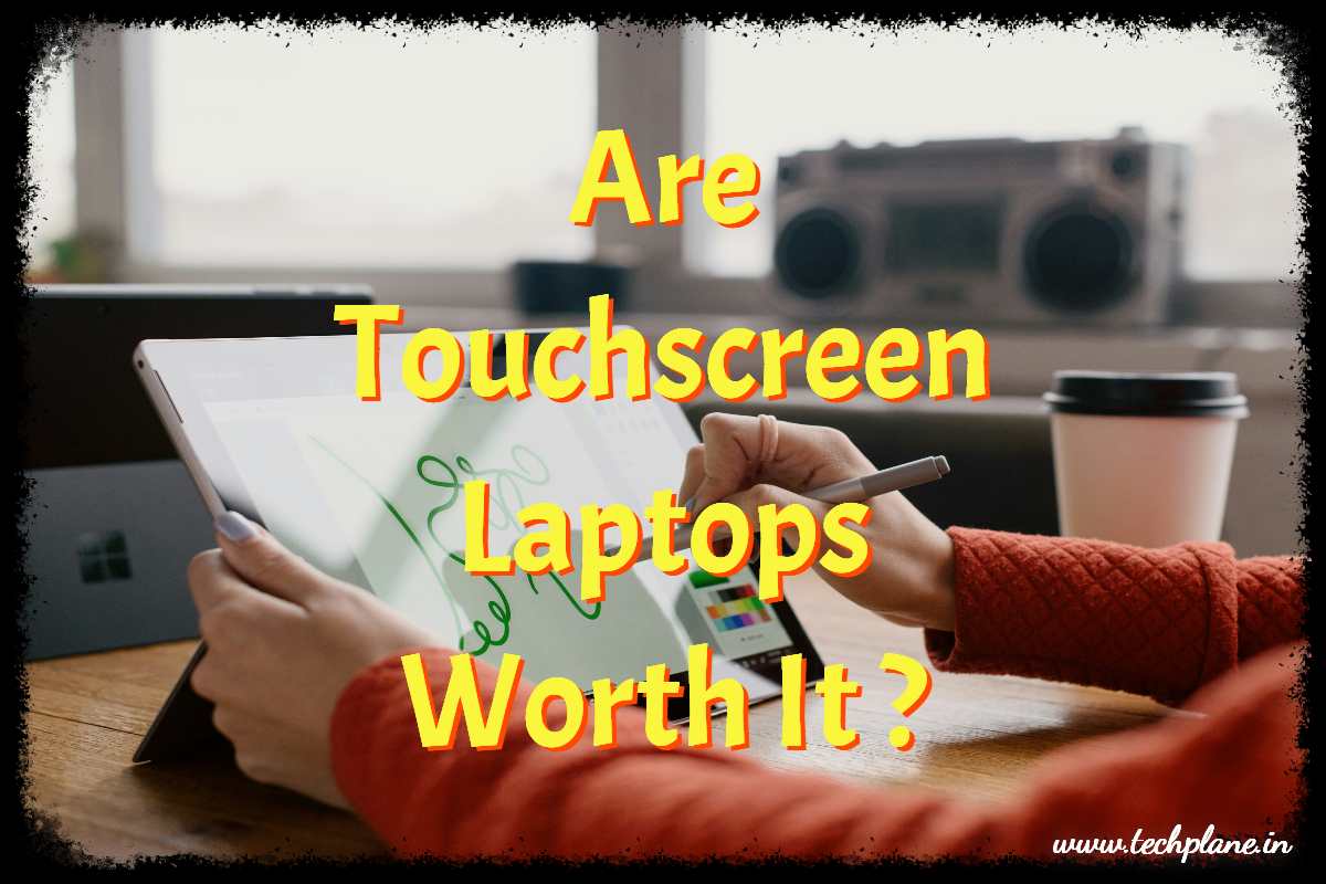 Are touchscreen laptops worth it?