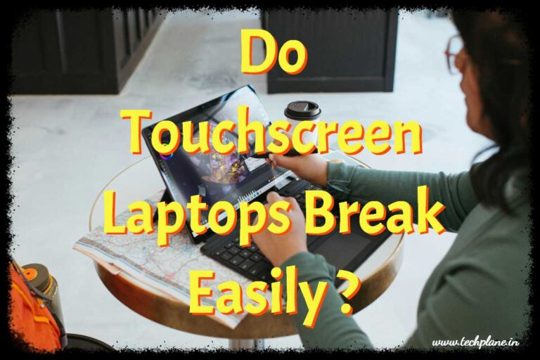 Do touchscreen laptops break easily?